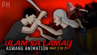 ULAM SA LAMAY Part 2 of 2  Aswang True Story Animation [upl. by Ludba]