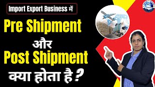 Import Export Business में Pre Shipment और Post Shipment क्या होता है  Import Export Forum [upl. by Ellard]