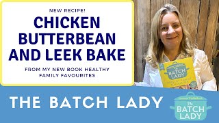 The Batch Lady Healthy Family Favourites – Chicken Butterbean and Leek Bake [upl. by Ttirrem736]