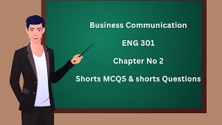 ENG 301 Business communication chapter 2 MCQS amp shorts Questions [upl. by Nrojb]