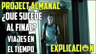 Project Almanac  Análisis y Explicación del Final  Bienvenidos al Ayer Explicada [upl. by Ardnahsal446]