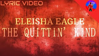 ELEISHA EAGLE  THE QUITTIN KINDFANMADE LYRIC VIDEO [upl. by Hortensia]