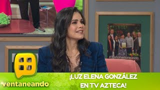 ¡Luz Elena González ya llegó a TV Azteca  Programa del 31 de enero del 2023  Ventaneando [upl. by Twelve]