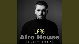 Elgit Doda Larg new Afro House 2024 [upl. by Inilam]