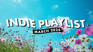 Indie Playlist  March 2024 [upl. by Jarv]