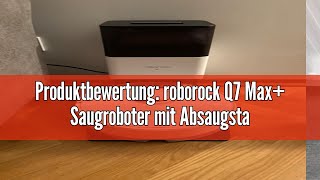 Produktbewertung roborock Q7 Max Saugroboter mit Absaugstation Vollgummibürste 4200Pa Saugkraft [upl. by Sommer]