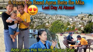 6 Years Ke Baad Apna Bada Beta Se Mila😍Last Day At Aizawl HomeTown PePati Kis Liye Mera Sat NahiAya [upl. by Leod]