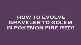 How to evolve graveler to golem in pokemon fire red [upl. by Shaeffer]