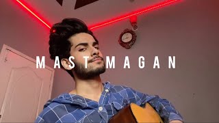 Mast Magan  Arijit Singh  Cover By Mubeen Butt [upl. by Atisor]