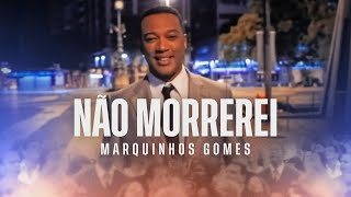 Marquinhos Gomes  Não Morrerei Clipe Oficial [upl. by Arev289]