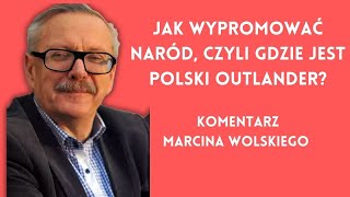 Jak wypromować naród czyli gdzie jest polski OutlanderMarcin Wolski [upl. by Entirb725]