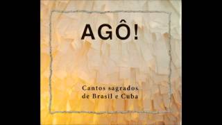 Agô Cantos Sagrados de Brasil e Cuba  Agradecer e Abraçar [upl. by Ssej]