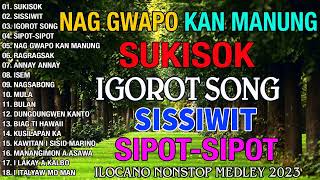 SUKISOK  SISSIWIT  MOST REQUESTED ILOKANO BALSE NONSTOP MEDLEY 2023  ILOCANO LOVE SONGS [upl. by Helaine]