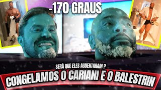 CONGELAMOS O CARIANI E O BALESTRIN 170 GRAUS [upl. by Kuska183]