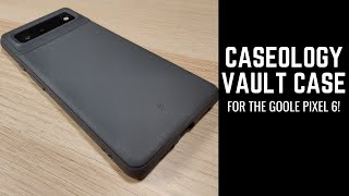 Caseology Vault Case for the Google Pixel 6 Case Review [upl. by Mathew]