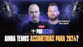 AINDA TEMOS ASSIMETRIAS PARA 2024  PODCASTA 15 [upl. by Akitan890]