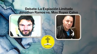 Debate La Expiación LIMITADA con Jonathan Ramos vs Max Roper Calvo [upl. by Iznyl561]