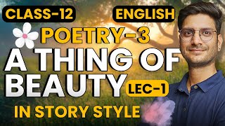 L1 Poetry3 A Thing Of Beauty  In Story Style  Class12th English  कक्षा12 इंग्लिश [upl. by Tabshey591]