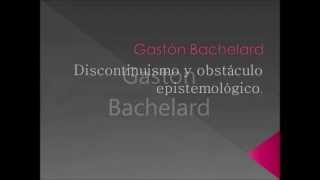 Gastón Bachelard Discontinuismo y obstáculo epistemológico [upl. by Myk184]