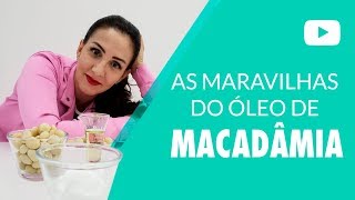 As maravilhas do Óleo de Macadâmia [upl. by Ynnep]