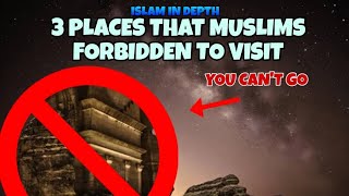 PLACES THAT YOU SHOULDNT VISIT Islam In depth [upl. by Eyt721]