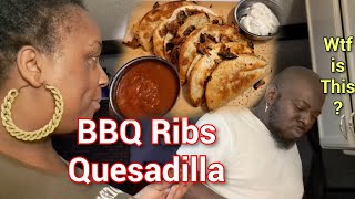 COOKING FOR MY FUSSIN HUSBAND QUESADILLA USING BBQ RIB MEAT [upl. by Tonnie]