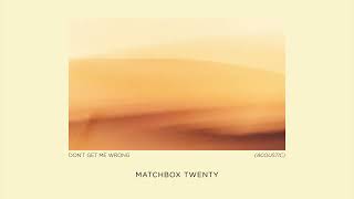 Matchbox Twenty  Dont Get Me Wrong Acoustic Official Audio [upl. by Cotterell578]