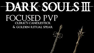 Dark Souls 3 Focused PvP 76  Clerics Candlestick amp Golden Ritual Spear [upl. by Luben360]