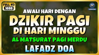 DZIKIR PAGI di HARI MINGGU PEMBUKA PINTU REZEKI  ZIKIR PEMBUKA PINTU REZEKI  Dzikir Mustajab Pagi [upl. by Arayt661]