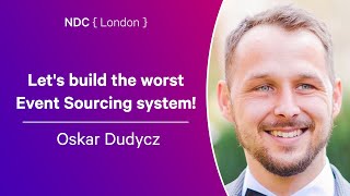 Lets build the worst Event Sourcing system  Oskar Dudycz  NDC London 2024 [upl. by Giorgio]