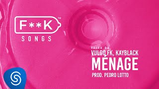 09 Vulgo FK Kayblack  MÉNAGE Pedro Lotto FK SONGS [upl. by Fox]