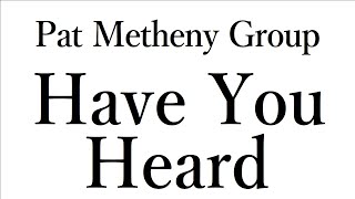 【音楽ガチ分析】Pat Metheny Group『Have You Heard』～ 変拍子×モードジャズ×中東音楽。イージーリスニングなのに挑戦的 [upl. by Dawna]