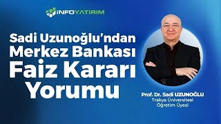 SON DAKİKA Sadi Uzunoğlundan Merkez Bankası Faiz Kararı Yorumu  İnfo Yatırım [upl. by Pip]