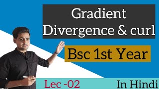 L02  gradient divergence curl  Bsc first year  Vector analysis  Kumaun university [upl. by Hoffman670]