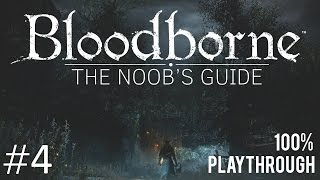 Bloodborne The Noobs Guide Part 4 BloodStarved Beast [upl. by Jo Ann]