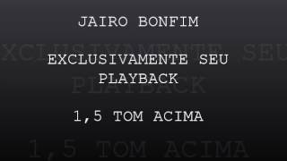 JAIRO BONFIM EXCLUSIVAMENTE SEU PLAYBACK 15 TOM ACIMA [upl. by Irallih383]