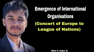 Emergence of International Organisations Concert of Europe to League of Nations [upl. by Heaps936]