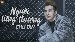 Người Từng Thương  Chu Bin  OFFICIAL Lyric Video [upl. by Marie-Jeanne]