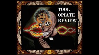 Tool  Opiate Album Review [upl. by Marciano]