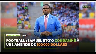 Football Samuel Etoo condamné à une amende de 200000 dollars [upl. by Orr]