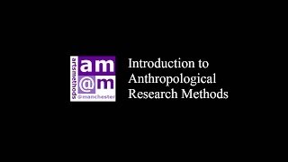 Introduction to Anthropological research methods with Dr Ian Fairweather artsmethodsmanchester [upl. by Icam]