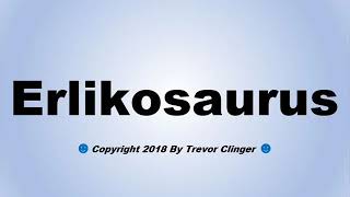 How To Pronounce Erlikosaurus [upl. by Elrebma]