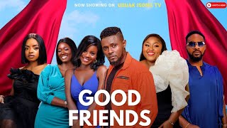 GOOD FRIENDS  Episode 1  Maurice Sam Uzor Arukwe Jessica Nze Osereme I Deya Okoye Omeche Oko [upl. by Hallutama]