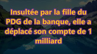 Insultée par la fille du PDG de la banque elle a déplacé son compte de 1 milliard [upl. by Nastassia72]