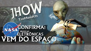 NASA Confirma Músicas eletrônicas vem do espaço  JhoW TroMundOs [upl. by Anauqat426]