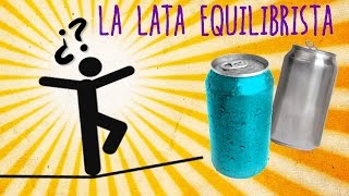 La lata equilibrista Experimentos [upl. by Scott]