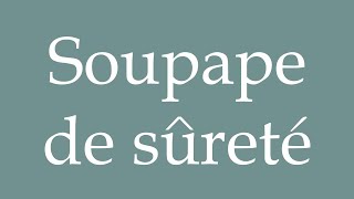 How to Pronounce Soupape de sûreté Safety valve Correctly in French [upl. by Dennett774]