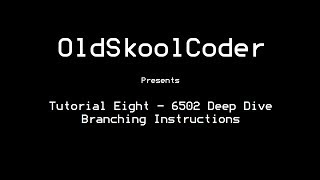 Tutorial Eight  6502 Deep Dive Branching Instructions [upl. by Atteloj]