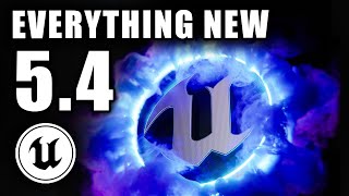 EVERYTHING NEW IN UNREAL ENGINE 54 [upl. by Aneeled]