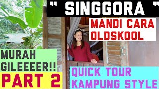 Singgora  Harga Murah Gila  Mandi cara Oldskool  Quick Tour  Kampung Style  Part 2 [upl. by Felske383]